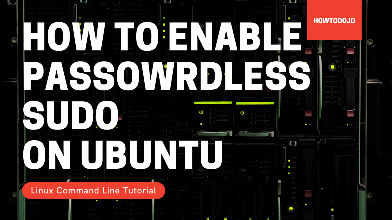 How To Enable Passwordless Sudo in Ubuntu